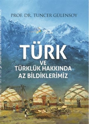 Türk ve Türklük Hakkında Az Bildiklerimiz - Kitapiks.com
