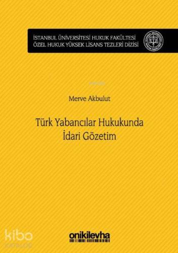 Türk Yabancılar Hukukunda İdari Gözetim; İstanbul Üniversitesi Hukuk F
