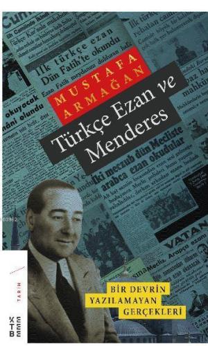 Türkçe Ezan ve Menderes; Bir Devrin Yazılamayan Gerçekleri