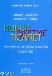 Türkçe -İngilizce / İngilizce-Türkçe Hukuk İşletme Ticaret Terimleri v