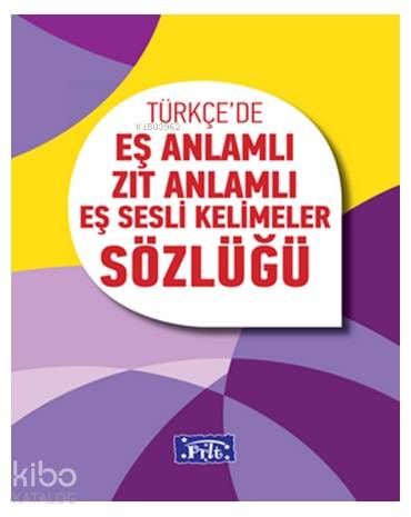 Türkçe'de Eş Anlamlı, Zıt Anlamlı, Eş Sesli Kelimeler Sözlüğü - Kitapi