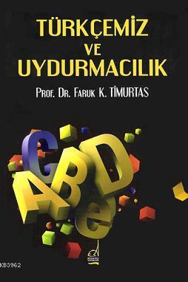 Türkçemiz ve Uydurmacılık| Türkçemiz ve Uydurmacılık - Kitapiks.com