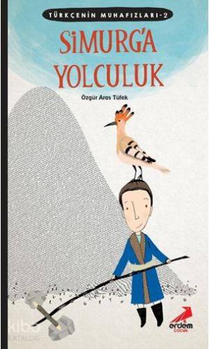 Türkçenin Muhafızları 2 - Simurg'a Yolculuk - Kitapiks.com