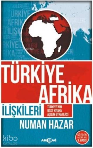 Türkiye Afrika İiişkileri; Türkiye'nin Dost Kıtaya Açılım Stratejisi -