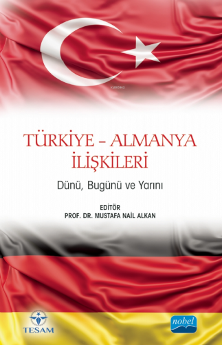 Türkiye Almanya İlişkileri;Dünü, Bugünü ve Yarını - Kitapiks.com