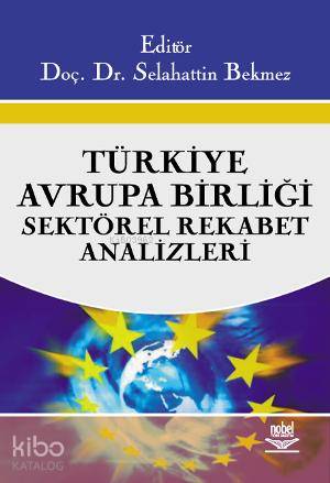 Türkiye - Avrupa Birliği Sektörel Rekabet Analizleri - Kitapiks.com