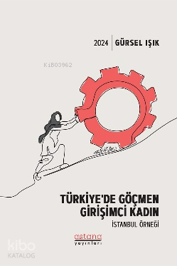 Türkiye’de Göçmen Girişimci Kadın - İstanbul Örneği - Kitapiks.com