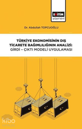 Türkiye Ekonomisinin Dış Ticarete Bağımlılığının Analizi: Girdi-Çıktı 