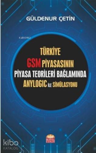 Türkiye GSM Piyasasının Piyasa Teorileri Bağlamında Anylogic ile Simül