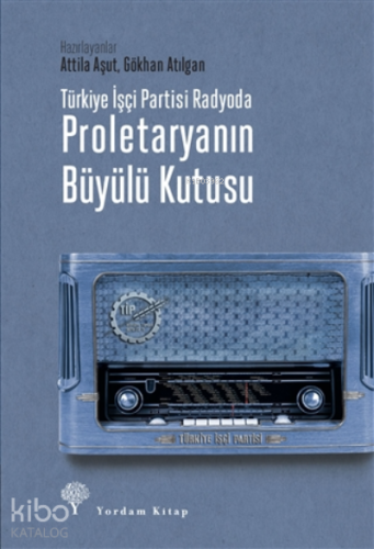 Türkiye İşçi Partisi Radyoda Proletaryanın Büyülü Kutusu (ciltli) - K