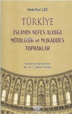 Türkiye - İslamın Nefes Aldığı Mitolojik ve Mukaddes Topraklar - Kitap