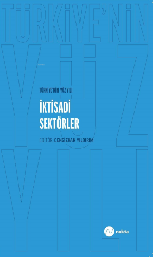 Türkiye’nin Yüz Yılı - İktisadi Sektörler - Kitapiks.com