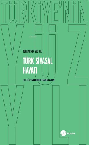 Türkiye’nin Yüz Yılı - Türk Siyasal Hayatı - Kitapiks.com