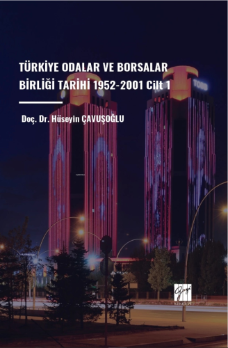 Türkiye Odalar Ve Borsalar Birliği Tarihi 1952-2001 Cilt 1 - Kitapiks.