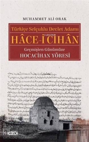 Türkiye Selçuklu Devlet Adamı Hace-i Cihan Geçmişten Günümüze Hocaciha
