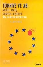 Türkiye ve Ab; Soğuk Savaş Sonrası İlişkiler - Kitapiks.com