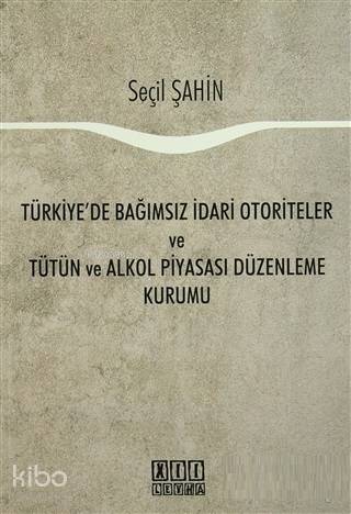 Türkiye'de Bağımsız İdari Otoriteler ve Tütün ve Alkol Piyasası Düzenl