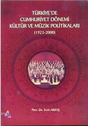Türkiye'de Cumhuriyet Dönemi Kültür ve Müzik Politikaları (1923-2000) 