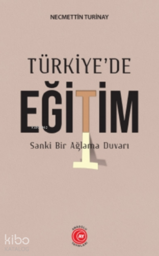 Türkiye'de Eğitim ;Sanke Bir Ağlama Duvarı - Kitapiks.com
