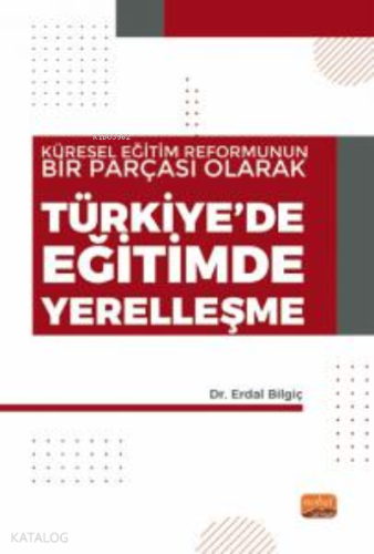 Türkiye'de Eğitimde Yerelleşme ;Küresel Eğitim Reformunun Bir Parçası 