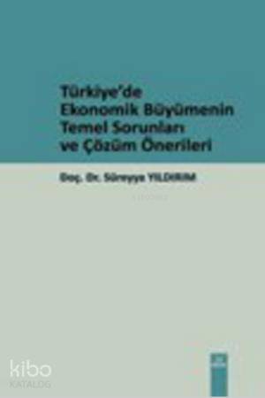 Türkiye'de Ekonomik Büyümenin Temel Sorunları ve Çözüm Önerileri - Kit