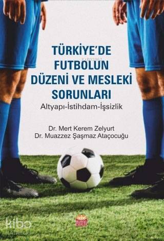 Türkiye'de Futbolun Düzeni ve Mesleki Sorunları; Altyapı-İstihdam-İşsi