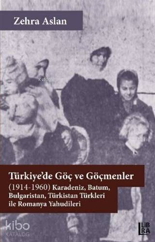 Türkiye'de Göç ve Göçmenler; (1914-1960) Karadeniz, Batum, Bulgaristan, Türkistan Türkleri ile Romanya Yahudileri
