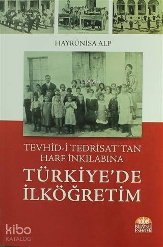 Türkiye'de İlköğretim; Tevhid-i Tedrisat'tan Harf İnkılabına - Kitapik