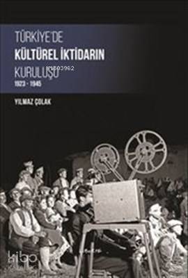 Türkiye'de Kültürel İktidarın Kuruluşu (1923-1945) - Kitapiks.com