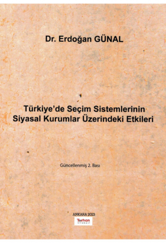 Türkiye'de Seçim Sistemlerinin Siyasal Kurumlar Üzerindeki Etkileri - 