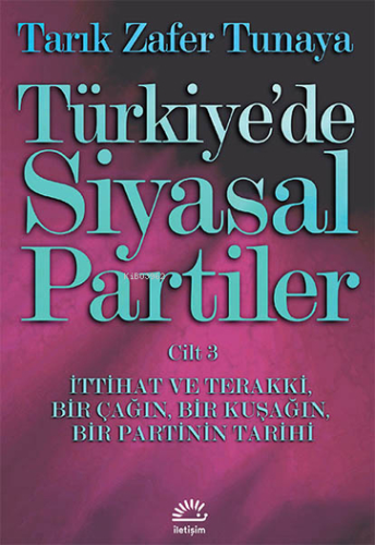 Türkiye'de Siyasal Partiler Cilt 3; İttihat ve Terakki, Bir Çağın, Bir