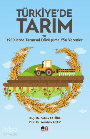 Türkiye'de Tarım ve 1980'lerde Tarımsal Dönüşüme Yön Verenler - Kitapi