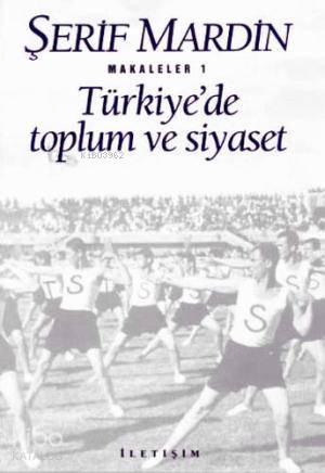 Türkiye'de Toplum ve Siyaset; Makaleler 1