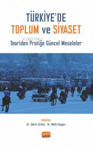 Türkiye'de Toplum Ve Siyaset- Teoriden Pratiğe Güncel Meseleler - Kita