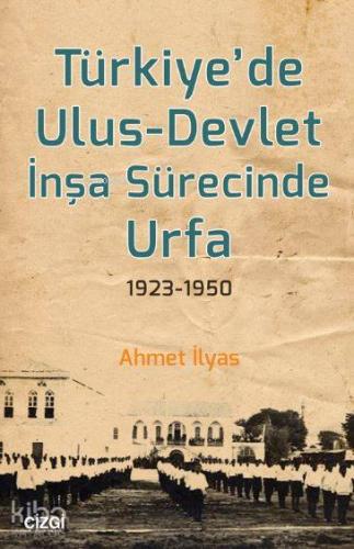 Türkiye'de Ulus - Devlet İnşa Sürecinde Urfa 1923-1950 - Kitapiks.com