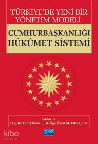Türkiye'de Yeni Bir Yönetim Modeli; CUMHURBAŞKANLIĞI HÜKÛMET SİSTEMİ -
