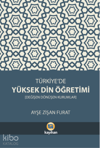 Türkiye'de Yüksek Din Öğretimi;Değişen Dönüşen Kurumlar - Kitapiks.com