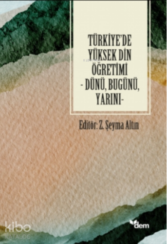 Türkiye'de Yüksek Din Öğretimi ;Dünü, Bugünü, Yarını - Kitapiks.com