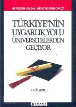 Türkiye'nin Uygarlık Yolu Üniversitelerden Geçiyor; Nereden Geldik, Ne