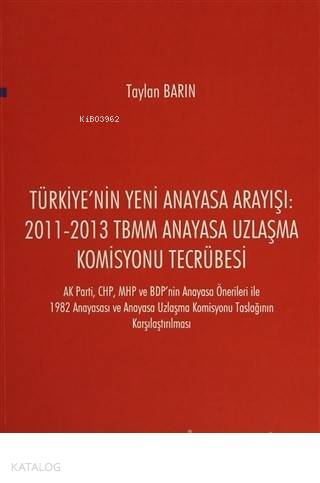 Türkiye'nin Yeni Anayasa Arayışı: 2011-2013 TBMM Anayasa Uzlaşma Komis