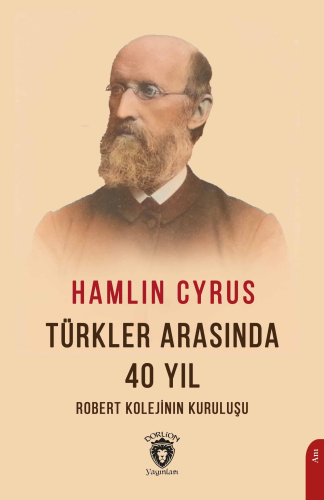 Türkler Arasında 40 Yıl;Robert Kolejinin Kuruluşu - Kitapiks.com