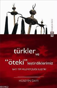Türkler ve Ötekileştirdiklerimiz; Batı Tipi Milliyetçiliğe Eleştiri - 
