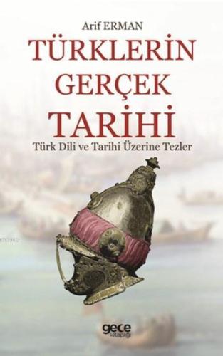 Türklerin Gerçek Tarihi; Türk Dili ve Tarihi Üzerine Tezler - Kitapiks