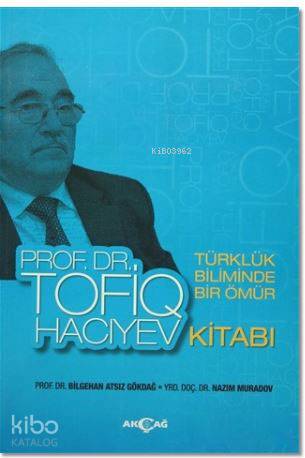 Türklük Biliminde Bir Ömür Prof. Dr. Tofiq Hacıyev Kitabı - Kitapiks.c