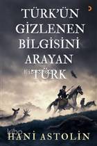 Türk'ün Gizlenen Bilgisini Arayan Türk - Kitapiks.com