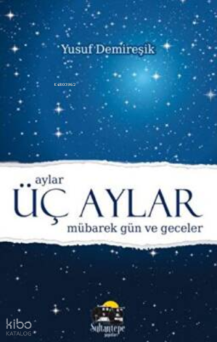 Üç Aylar Mübarek Gün ve Geceler - Kitapiks.com
