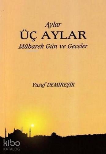 Üç Aylar; Mübarek Gün ve Geceler - Kitapiks.com