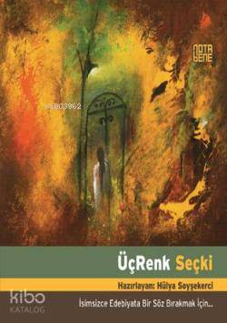 Üç Renk Seçki; İsimsizce Edebiyata Bir Söz Bırakmak İçin - Kitapiks.co