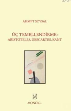 Üç Temellendirme; Aristoteles, Descartes, Kant - Kitapiks.com