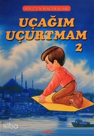 Uçağım Uçurtmam 2 - Oğuz'un Maceraları - Kitapiks.com